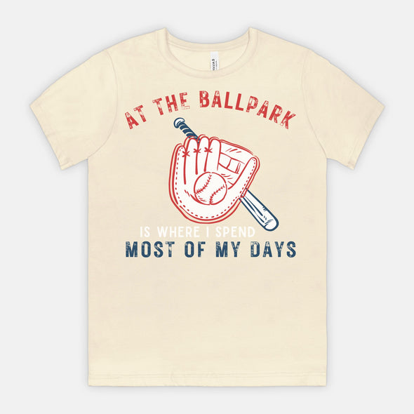 At The Ballpark is Where I spend Most of My Days - Game Day T-Shirt